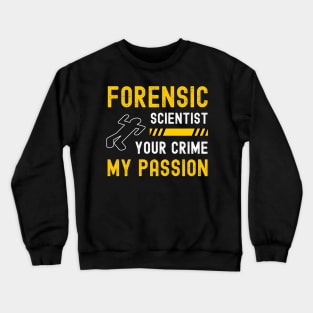 Forensic Scientist Forensic Science Week Your Crime My Passion Crewneck Sweatshirt